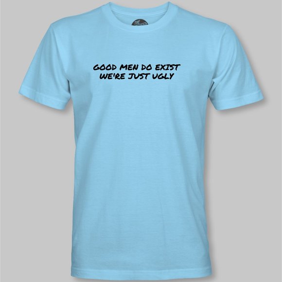 Good Men Do Exist, We're Just Ugly Funny T-Shirt - Picture 9 of 9